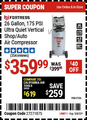 Buy the FORTRESS 26 Gallon 175 PSI Ultra Quiet Vertical Shop/Auto Air Compressor (Item 57336) for $359.99, valid through 5/8/2022.