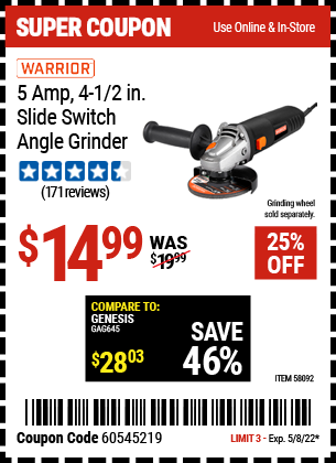 Buy the WARRIOR 5 Amp 4-1/2 in. Slide switch Angle Grinder (Item 58092) for $14.99, valid through 5/8/2022.