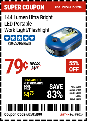 Buy the 144 Lumen Ultra Bright LED Portable Worklight/Flashlight (Item 63878/69567/60566/62532/63601/63991/64005) for $0.79, valid through 5/8/2022.