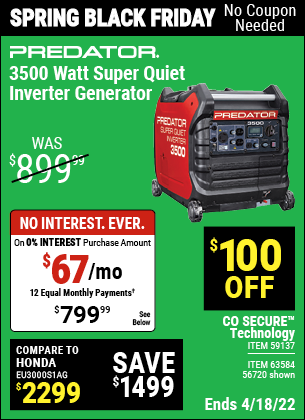 Buy the PREDATOR 3500 Watt Super Quiet Inverter Generator (Item 56720/63584/59137) for $799.99, valid through 4/18/2022.