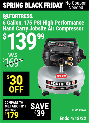 Buy the FORTRESS 6 Gallon 175 PSI High Performance Hand Carry Jobsite Air Compressor (Item 56829) for $139.99, valid through 4/18/2022.