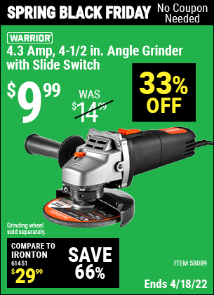 Buy the WARRIOR 4.3 Amp – 4-1/2 in. Angle Grinder with Slide Switch (Item 58089) for $9.99, valid through 4/18/2022.