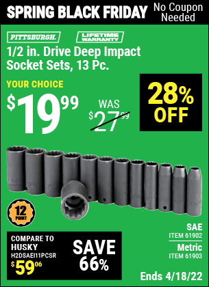 Buy the PITTSBURGH 1/2 in. Drive SAE Impact Deep Socket Set 13 Pc. (Item 61902/61903) for $19.99, valid through 4/18/2022.