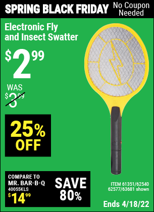 Buy the Electronic Fly & Insect Swatter (Item 62540/61351/62540/62577) for $2.99, valid through 4/18/2022.