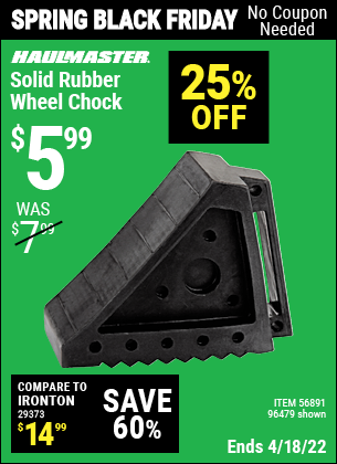 Buy the HAUL-MASTER Solid Rubber Wheel Chock (Item 96479/56891) for $5.99, valid through 4/18/2022.