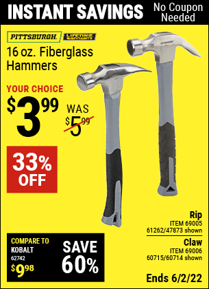 Buy the PITTSBURGH 16 oz. Fiberglass Rip Hammer (Item 47873/69005/61262/60714/69006/60715) for $3.99, valid through 6/2/2022.
