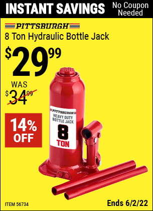 Buy the PITTSBURGH 8 Ton Hydraulic Bottle Jack (Item 56734) for $29.99, valid through 6/2/2022.