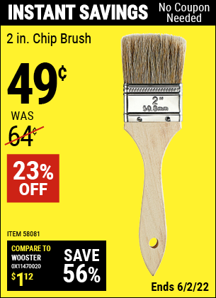 Buy the 2 in. Chip Brush (Item 58081) for $0.49, valid through 6/2/2022.