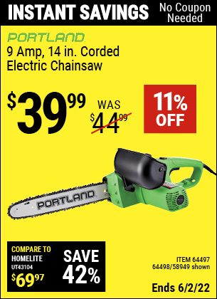 Buy the PORTLAND 9 Amp 14 in. Electric Chainsaw (Item 58949/64497/64498) for $39.99, valid through 6/2/2022.