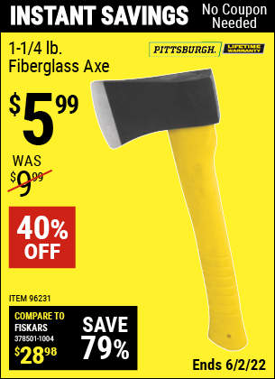 Buy the PITTSBURGH 1-1/4 lb. Fiberglass Axe (Item 96231) for $5.99, valid through 6/2/2022.