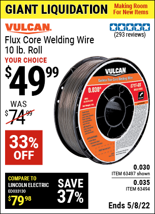 Buy the VULCAN 0.030 in. E71T-GS Flux Core Welding Wire 10.00 lb. Roll (Item 63497/63494) for $49.99, valid through 5/8/2022.