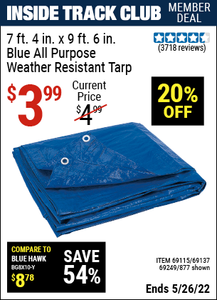 Inside Track Club members can buy the HFT 7 ft. 4 in. x 9 ft. 6 in. Blue All Purpose/Weather Resistant Tarp (Item 00877/69115/69137/69249) for $3.99, valid through 5/26/2022.