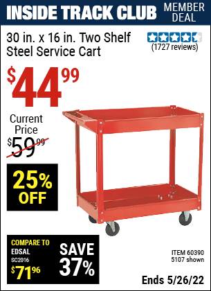Inside Track Club members can buy the 30 In. x 16 In. Two Shelf Steel Service Cart (Item 05107/60390) for $44.99, valid through 5/26/2022.