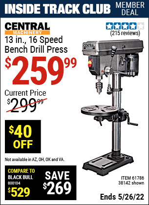 Inside Track Club members can buy the CENTRAL MACHINERY 13 in. 16 Speed Bench Drill Press (Item 38142/61786) for $259.99, valid through 5/26/2022.