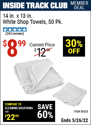 Inside Track Club members can buy the 14 in. x 13 in. White Shop Towels 50 Pk. (Item 56325) for $8.99, valid through 5/26/2022.