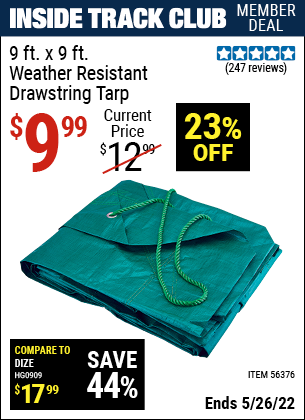 Inside Track Club members can buy the HFT 9 Ft. X 9 Ft. Weather Resistant Drawstring Tarp (Item 56376) for $9.99, valid through 5/26/2022.