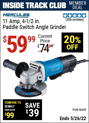 Inside Track Club members can buy the HERCULES Corded 4-1/2 in. 11 Amp Professional Paddle Switch Angle Grinder (Item 56459) for $59.99, valid through 5/26/2022.