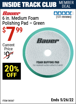 Inside Track Club members can buy the BAUER 6 In. Medium Foam Polishing Pad (Item 56547) for $7.99, valid through 5/26/2022.