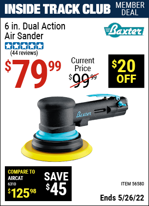 Inside Track Club members can buy the BAXTER 6 In. Dual Action Air Sander (Item 56580) for $79.99, valid through 5/26/2022.