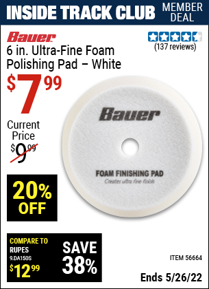 Inside Track Club members can buy the BAUER 6 In. Ultra-Fine Foam Polishing Pad (Item 56664) for $7.99, valid through 5/26/2022.