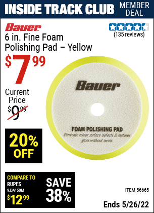 Inside Track Club members can buy the BAUER 6 in. Fine Foam Polishing Pad – Yellow (Item 56665) for $7.99, valid through 5/26/2022.