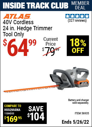 Inside Track Club members can buy the ATLAS 40v Lithium-Ion Cordless 24 In. Hedge Trimmer- Tool Only (Item 56935) for $64.99, valid through 5/26/2022.