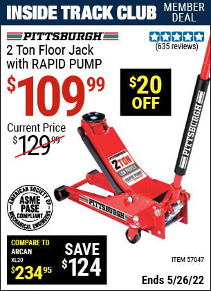 Inside Track Club members can buy the PITTSBURGH 2 Ton Low Profile Rapid Pump® Floor Jack (Item 57047) for $109.99, valid through 5/26/2022.