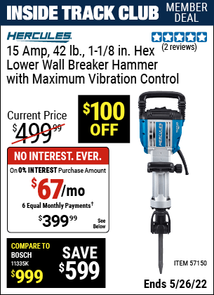 Inside Track Club members can buy the HERCULES 15 Amp 42 lb. 1-1/8 in. Hex Lower Wall Breaker Hammer with Maximum Vibration Control (Item 57150) for $399.99, valid through 5/26/2022.