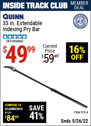 Inside Track Club members can buy the QUINN 33 In. Extendable Indexing Pry Bar (Item 57314) for $49.99, valid through 5/26/2022.