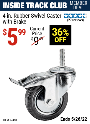 Inside Track Club members can buy the Rubber 4 in. Swivel Caster with Brake (Item 57458) for $5.99, valid through 5/26/2022.