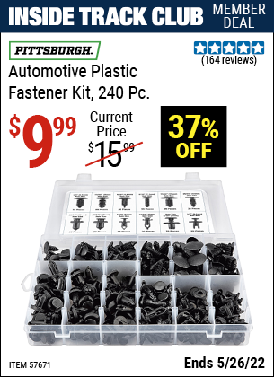Inside Track Club members can buy the PITTSBURGH Automotive Plastic Fastener Kit – 240 Pc. (Item 57671) for $9.99, valid through 5/26/2022.