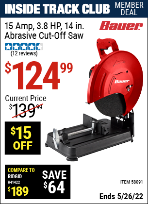 Inside Track Club members can buy the BAUER 15 Amp 3.8 HP 14 in. Abrasive Cut-Off Saw (Item 58091) for $124.99, valid through 5/26/2022.