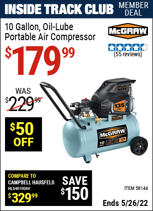 Inside Track Club members can buy the MCGRAW 10 Gallon Oil-Lube Portable Air Compressor (Item 58144) for $179.99, valid through 5/26/2022.