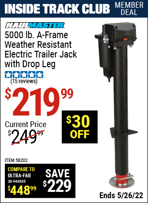 Inside Track Club members can buy the HAUL-MASTER 5000 lb. A-Frame Weather Resistant Electric Trailer Jack with Drop Leg (Item 58202) for $219.99, valid through 5/26/2022.