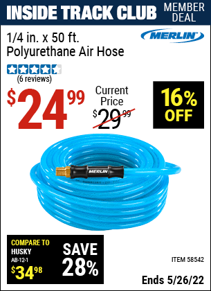 Inside Track Club members can buy the MERLIN 1/4 in. x 50 ft. Poly Air Hose (Item 58542) for $24.99, valid through 5/26/2022.