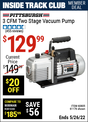 Inside Track Club members can buy the PITTSBURGH AUTOMOTIVE 3 CFM Two Stage Vacuum Pump (Item 61176/60805) for $129.99, valid through 5/26/2022.