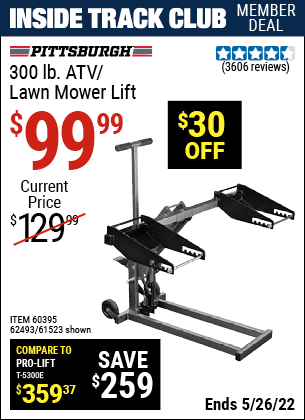 Inside Track Club members can buy the PITTSBURGH AUTOMOTIVE 300 lb. ATV/Lawn Mower Lift (Item 61523/60395/62493) for $99.99, valid through 5/26/2022.