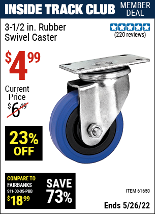 Inside Track Club members can buy the 3-1/2 in. Rubber Light Duty Swivel Caster (Item 61650) for $4.99, valid through 5/26/2022.