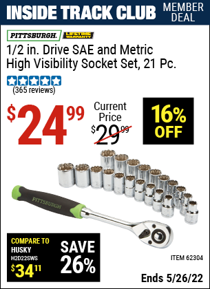 Inside Track Club members can buy the PITTSBURGH 1/2 in. Drive SAE & Metric High Visibility Socket Set 21 Pc. (Item 62304) for $24.99, valid through 5/26/2022.