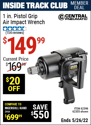 Inside Track Club members can buy the CENTRAL PNEUMATIC 1 in. Pistol Grip Air Impact Wrench (Item 62355/62396) for $149.99, valid through 5/26/2022.