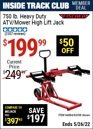 Inside Track Club members can buy the FISCHER 750 lb. Heavy Duty ATV/Mower High Lift Jack (Item 63298/64884) for $199.99, valid through 5/26/2022.