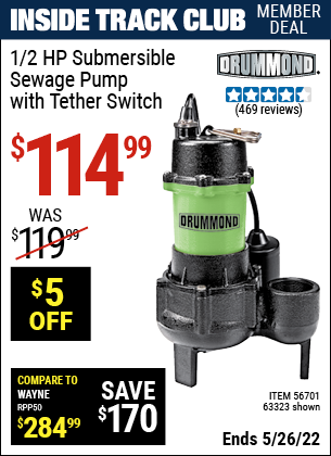 Inside Track Club members can buy the DRUMMOND 1/2 HP Submersible Sewage Pump with Tether Switch (Item 63323/56701) for $114.99, valid through 5/26/2022.
