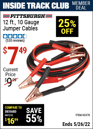 Inside Track Club members can buy the PITTSBURGH AUTOMOTIVE 12 ft. 10 Gauge Jumper Cables (Item 63376) for $7.49, valid through 5/26/2022.