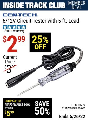 Inside Track Club members can buy the CEN-TECH 6/12V Circuit Tester with 5 ft. Lead (Item 63603/30779/61652) for $2.99, valid through 5/26/2022.