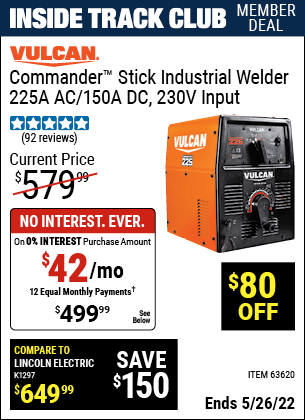 Inside Track Club members can buy the VULCAN Commander Stick Industrial Welder 225A AC / 150A DC 230 Volt Input (Item 63620) for $499.99, valid through 5/26/2022.