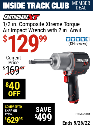 Inside Track Club members can buy the EARTHQUAKE XT 1/2 in. Composite Xtreme Torque Air Impact Wrench with 2 in. Anvil (Item 63800) for $129.99, valid through 5/26/2022.