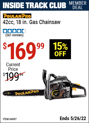 Inside Track Club members can buy the POULAN PRO 42cc 18 In. Gas Chainsaw (Item 64097) for $169.99, valid through 5/26/2022.