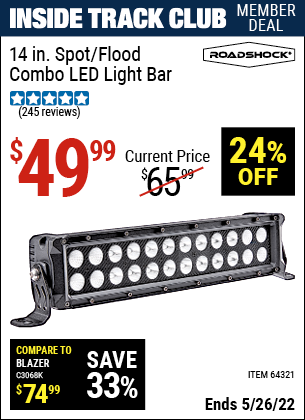 Inside Track Club members can buy the ROADSHOCK 14 in. Spot/Flood Combo LED Light Bar (Item 64321) for $49.99, valid through 5/26/2022.
