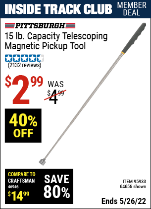 Inside Track Club members can buy the PITTSBURGH AUTOMOTIVE 15 Lbs. Capacity Telescoping Magnetic Pickup Tool (Item 64656/95933) for $2.99, valid through 5/26/2022.