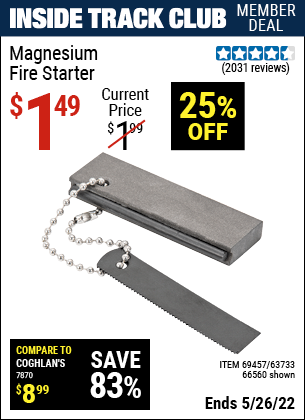 Inside Track Club members can buy the Magnesium Fire Starter (Item 66560/69457/63733) for $1.49, valid through 5/26/2022.